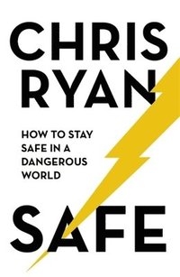 bokomslag Safe: How to stay safe in a dangerous world: Survival techniques for everyday life from an SAS hero