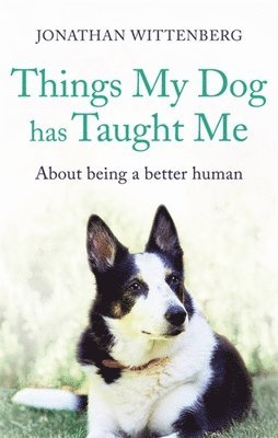Jonathan Wittenberg - Wittenberg, J: Things My Dog Has Taught Me, Inbunden