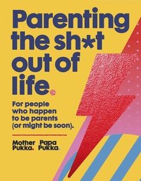 bokomslag Parenting the Sh*t Out of Life: The Sunday Times Bestseller