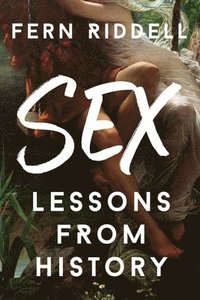 bokomslag Sex: Lessons From History