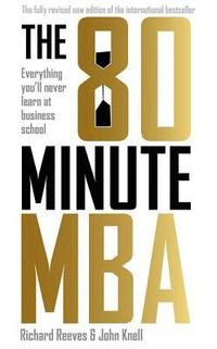 bokomslag The 80 Minute MBA: Everything You'll Never Learn at Business School