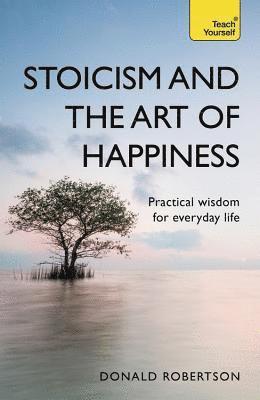 Donald Robertson - Stoicism and the Art of Happiness, Häftad