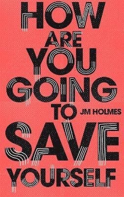 J M Holmes - How Are You Going To Save Yourself, Häftad