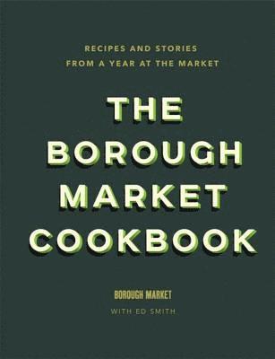 Ed Smith - Borough Market Cookbook, Inbunden