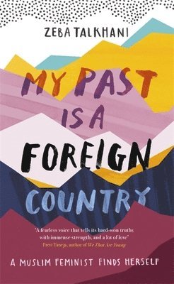 bokomslag My Past Is a Foreign Country: A Muslim feminist finds herself