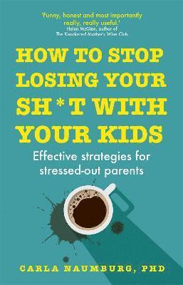 Carla Naumburg - Naumburg, C: How to Stop Losing Your Sh*t with Your Kids, Inbunden