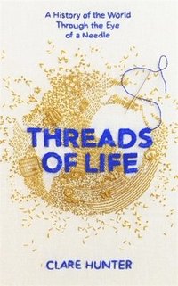 bokomslag Threads of Life: A History of the World Through the Eye of a Needle