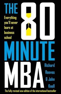 bokomslag The 80 Minute MBA: Everything You'll Never Learn at Business School