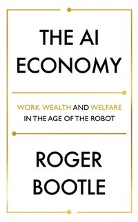 bokomslag The AI Economy: Work, Wealth and Welfare in the Robot Age