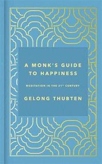 bokomslag A Monk's Guide to Happiness: Meditation in the 21st century