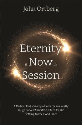 Eternity is now in session - a radical rediscovery of what jesus really tau