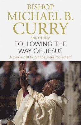 Bishop Michael B. Curry - Following the Way of Jesus, Häftad