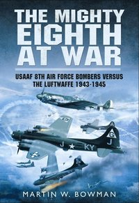 bokomslag Mighty Eighth at War: USAAF 8th Air Force Bombers Versus the Luftwaffe 1943-1945
