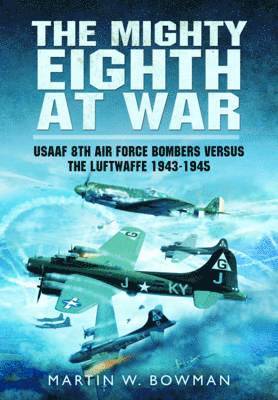 bokomslag Mighty Eighth at War: USAAF 8th Air Force Bombers Versus the Luftwaffe 1943-1945