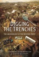 bokomslag Digging the Trenches: The Archaeology of the Western Front