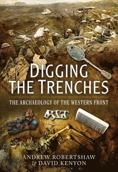 bokomslag Digging the Trenches: The Archaeology of the Western Front