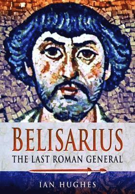 bokomslag Belisarius: The Last Roman General