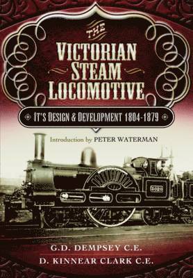 Victorian Steam Locomotive: Its Design and Development 1804-1879