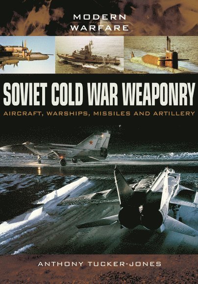 Soviet Cold War Weaponry: Aircraft, Warships and Missiles 1