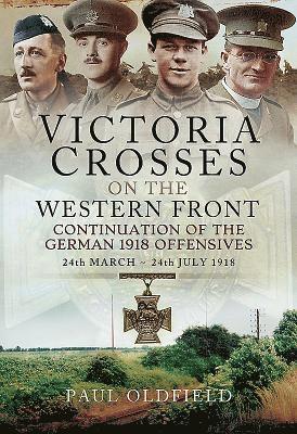 Victoria Crosses on the Western Front - Continuation of the German 1918 Offensives 1