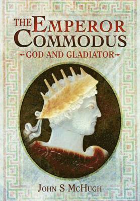 bokomslag The Emperor Commodus: God and Gladiator