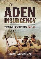 bokomslag Aden Insurgency: The Savage War in Yemen 1962-67