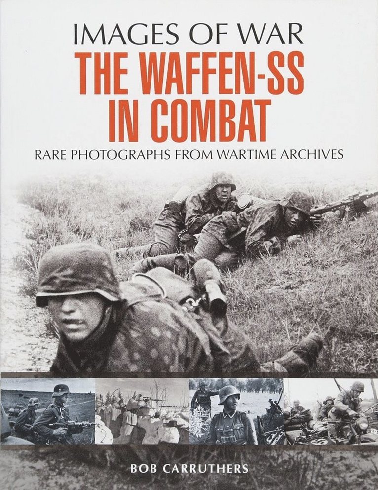 Waffen SS in Combat: Rare Photographs from Wartime Archives
