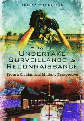How To Undertake Surveillance and Reconnaissance: From a Civilian and Military Perspective