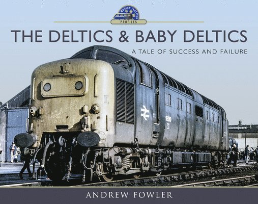 Andrew Fowler - Deltics and Baby Deltics, Inbunden