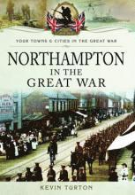 Kevin Turton - Northampton in the Great War, Häftad