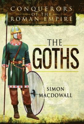 Simon MacDowall, Simon Macdowall - Conquerors of the Roman Empire: The Goths, Inbunden
