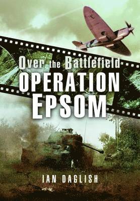Ian Daglish - Operation EPSOM - Over the Battlefield, Häftad