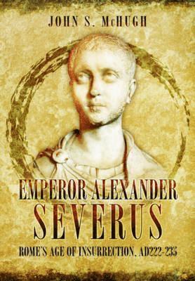John S. McHugh - Emperor Alexander Severus, Inbunden