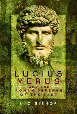 M. C. Bishop - Lucius Verus and the Roman Defence of the East, Inbunden