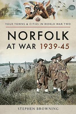 Stephen Browning - Norfolk at War 1939 - 1945, Häftad