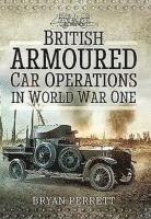 Bryan Perrett - British Armoured Car Operations in World War I, Inbunden
