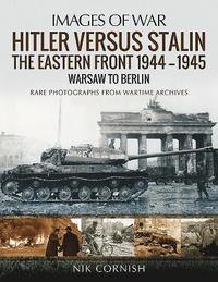 bokomslag Hitler versus Stalin: The Eastern Front 1944-1945: Warsaw to Berlin