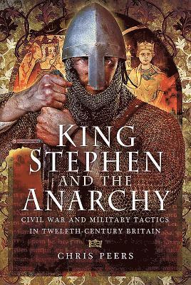 Chris Peers - King Stephen and the Anarchy, Inbunden