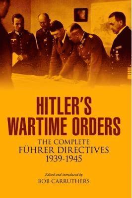 Bob Carruthers - Hitler's Wartime Orders, Inbunden