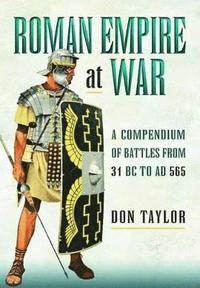 bokomslag Roman Empire at War: A Compendium of Roman Battles from 31 B.C. to A.D. 565