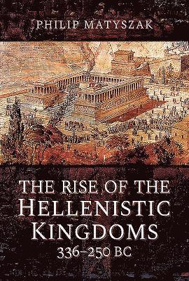 bokomslag The Rise of the Hellenistic Kingdoms 336-250 BC