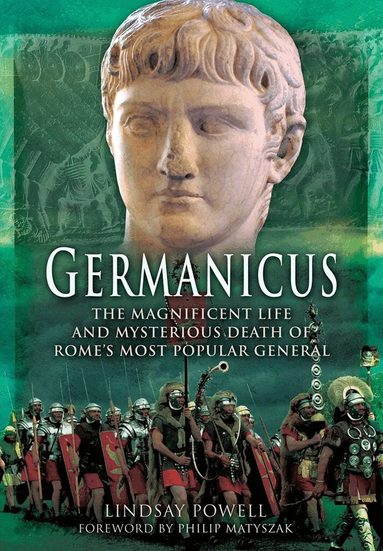 Lindsay Powell - Germanicus: The Magnificent Life and Mysterious Death of Rome's Most Popular General, Häftad