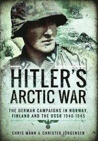 bokomslag Hitler's Arctic War: The German Campaigns in Norway, Finland and the USSR 1940-1945