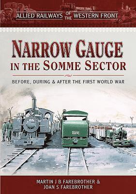 Martin J B Farebrother, Joan S Farebrother - Allied Railways of the Western Front - Narrow Gauge in the Somme Sector, Inbunden