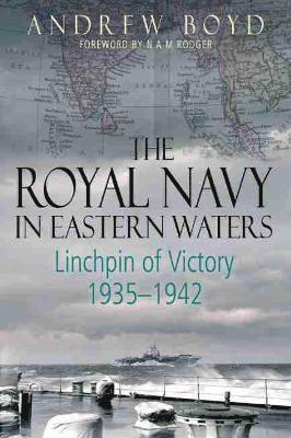 Andrew Boyd - The Royal Navy in Eastern Waters: Linchpin of Victory 1935-1942, Inbunden
