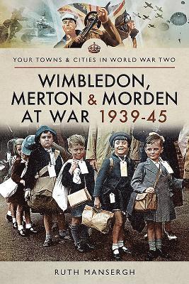 Wimbledon, Merton & Morden at War 1939-45 1