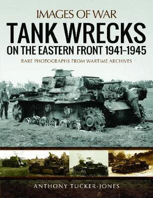 Anthony Tucker-Jones - Tank Wrecks of the Eastern Front 1941 - 1945, Häftad