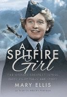 Mary Ellis, Melody Foreman - Spitfire Girl: One of the World's Greatest Female Ferry Pilots Tells Her Story, Inbunden