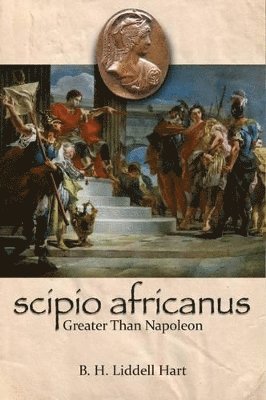 Scipio Africanus: Greater Than Napoleon 1