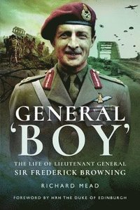 bokomslag General Boy: The Life of Leiutenant General Sir Frederick Browning